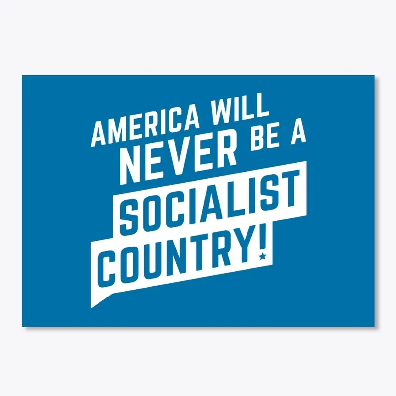 #NeverSocialist!